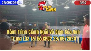 Hành Trình Giành Ngôi Vô Địch Của Anh Trung Lúa Tại Bồ CPC2 29/09/2024