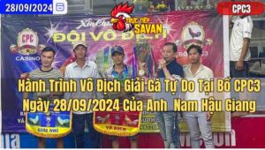 Hành Trình Tranh Ngôi Vô Địch Giải Gà Tự Do Tại CPC3 28/09/2024 Của Anh Nam Hậu Giang